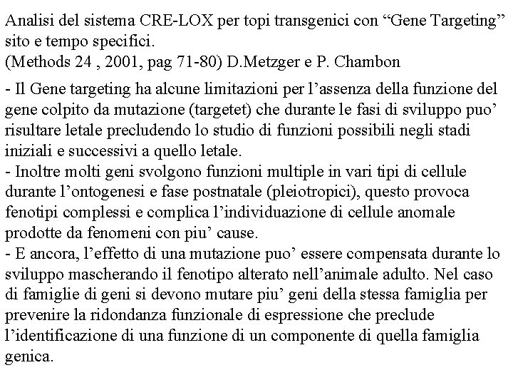 Analisi del sistema CRE-LOX per topi transgenici con “Gene Targeting” sito e tempo specifici.