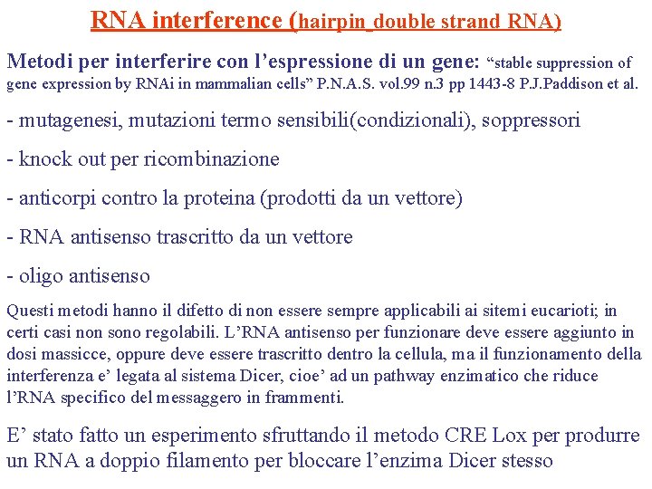 RNA interference (hairpin double strand RNA) Metodi per interferire con l’espressione di un gene: