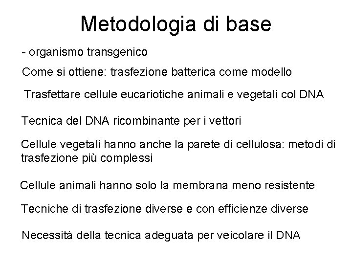 Metodologia di base - organismo transgenico Come si ottiene: trasfezione batterica come modello Trasfettare