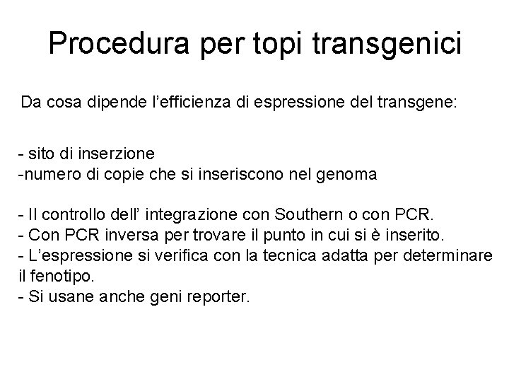 Procedura per topi transgenici Da cosa dipende l’efficienza di espressione del transgene: - sito