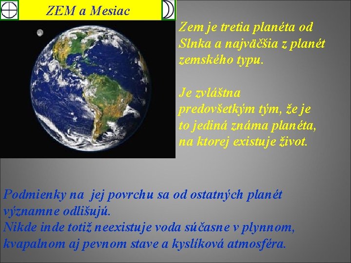 ZEM a Mesiac Zem je tretia planéta od Slnka a najväčšia z planét zemského