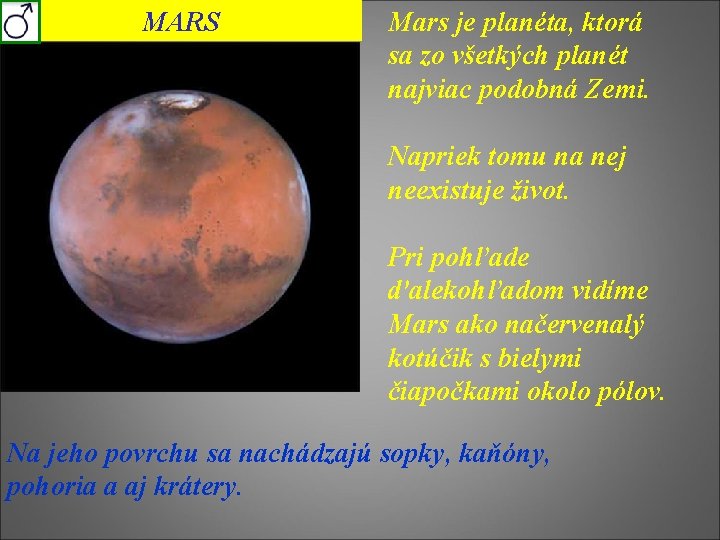 MARS Mars je planéta, ktorá sa zo všetkých planét najviac podobná Zemi. Napriek tomu