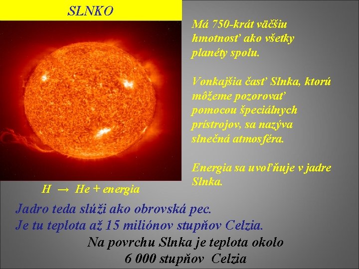 SLNKO Má 750 -krát väčšiu hmotnosť ako všetky planéty spolu. Vonkajšia časť Slnka, ktorú