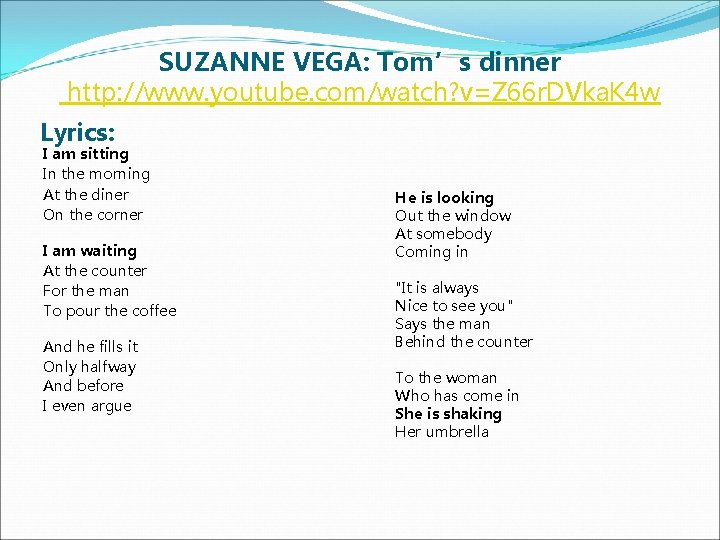 SUZANNE VEGA: Tom’s dinner http: //www. youtube. com/watch? v=Z 66 r. DVka. K 4