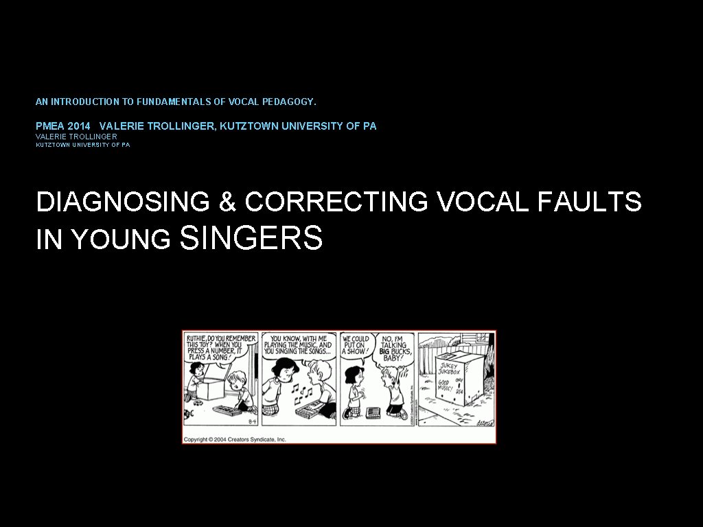 AN INTRODUCTION TO FUNDAMENTALS OF VOCAL PEDAGOGY. PMEA 2014 VALERIE TROLLINGER, KUTZTOWN UNIVERSITY OF