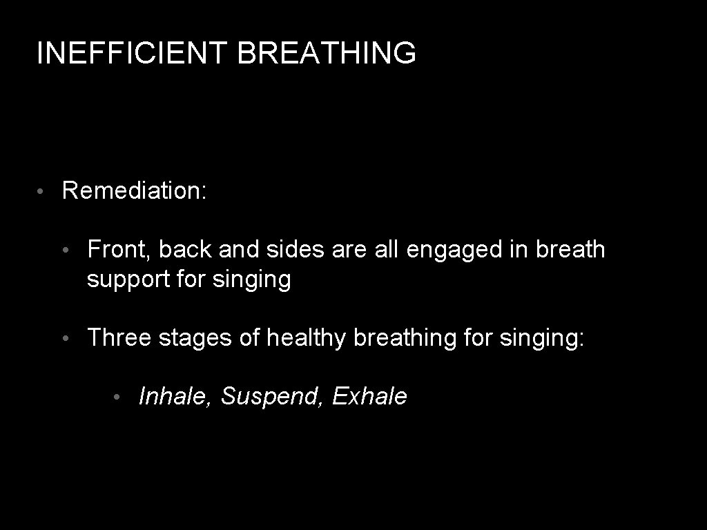 INEFFICIENT BREATHING • Remediation: • Front, back and sides are all engaged in breath