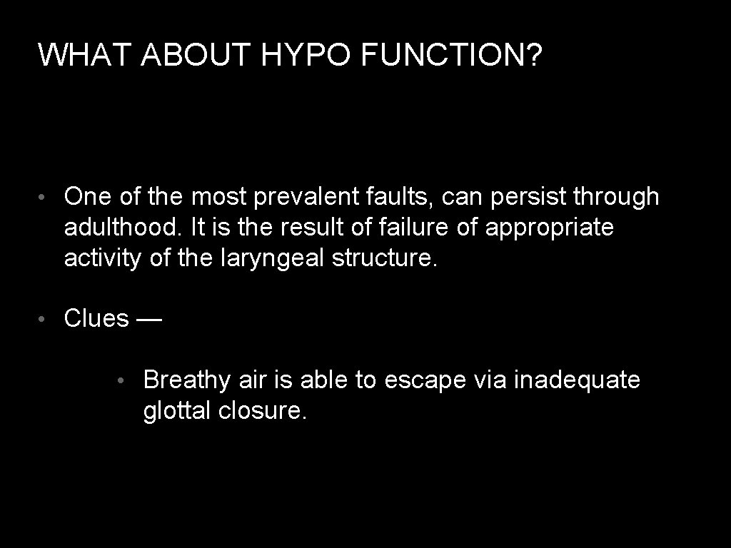 WHAT ABOUT HYPO FUNCTION? • One of the most prevalent faults, can persist through