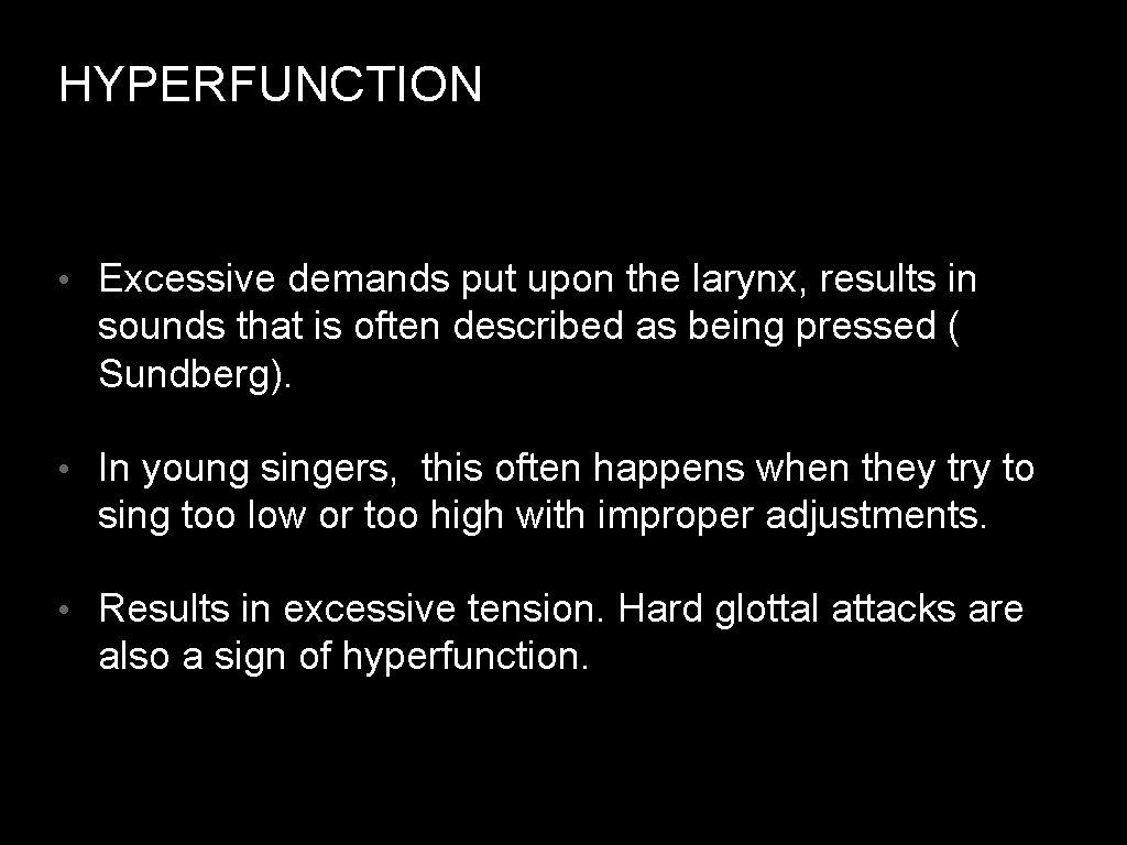 HYPERFUNCTION • Excessive demands put upon the larynx, results in sounds that is often