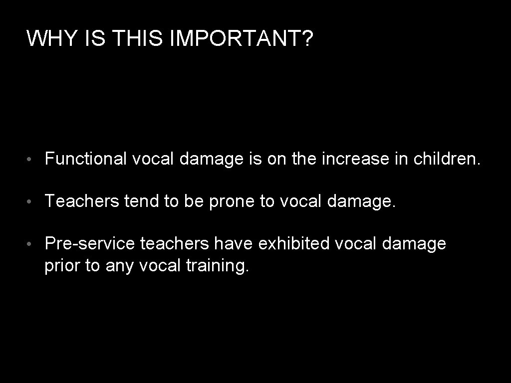 WHY IS THIS IMPORTANT? • Functional vocal damage is on the increase in children.