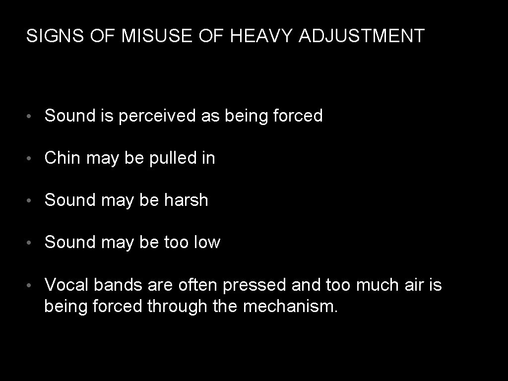 SIGNS OF MISUSE OF HEAVY ADJUSTMENT • Sound is perceived as being forced •