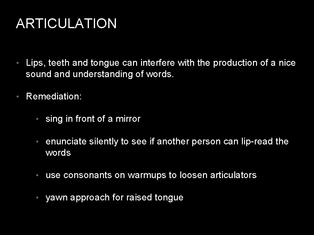 ARTICULATION • Lips, teeth and tongue can interfere with the production of a nice