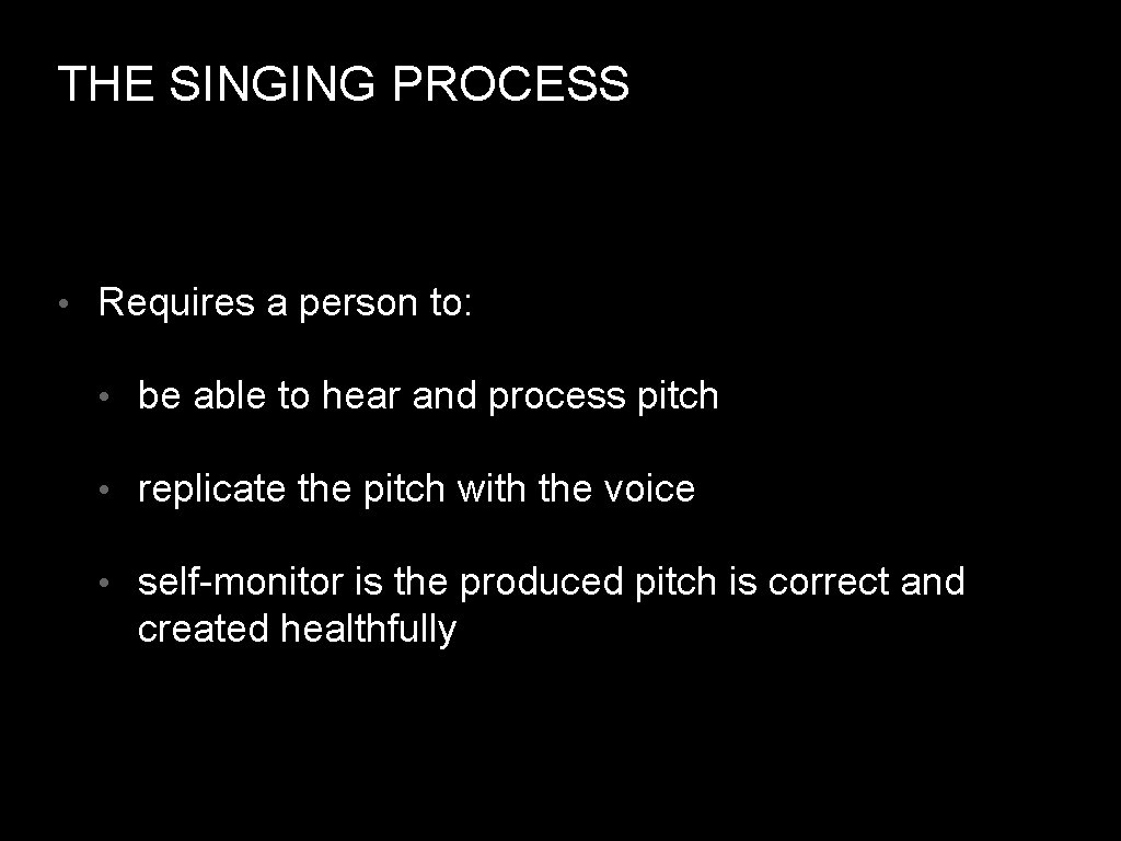 THE SINGING PROCESS • Requires a person to: • be able to hear and