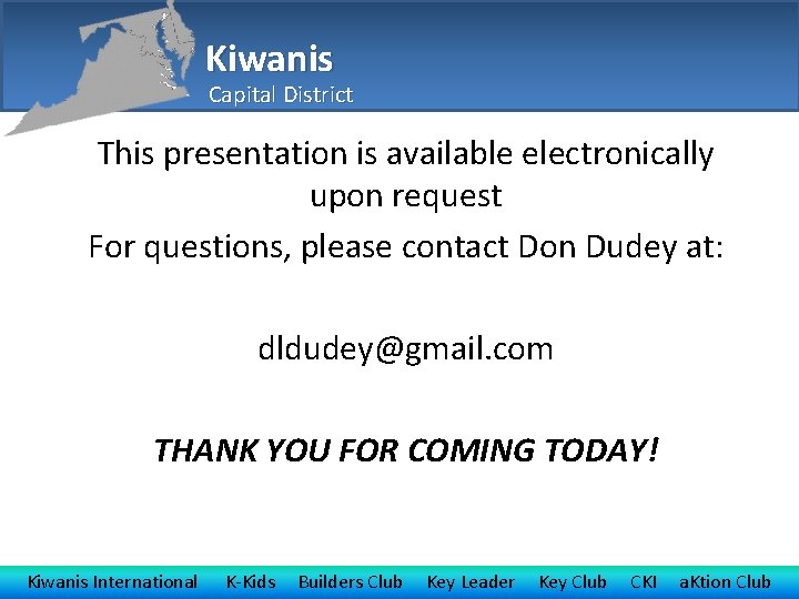 Kiwanis Capital District This presentation is available electronically upon request For questions, please contact