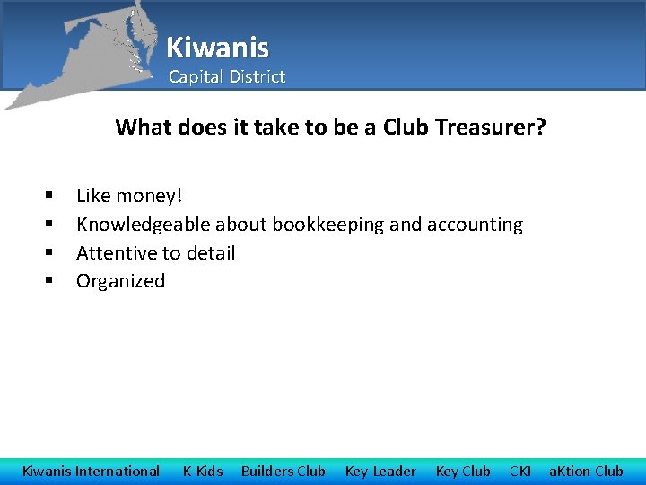 Kiwanis Capital District What does it take to be a Club Treasurer? § §