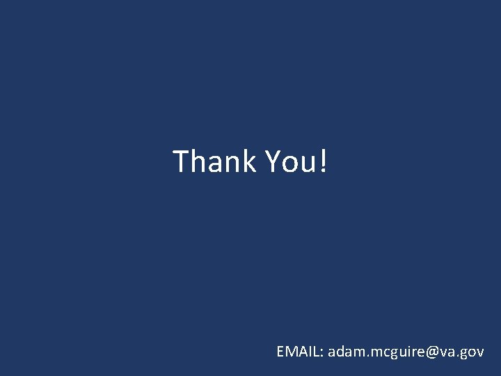 Thank You! EMAIL: adam. mcguire@va. gov Thank You! EMAIL: adam. mcguire@va. gov