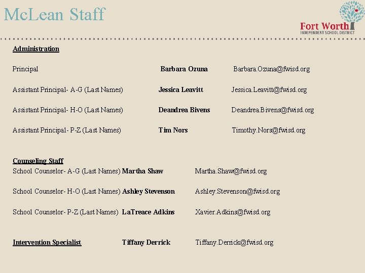 Mc. Lean Staff Administration Principal Barbara Ozuna Barbara. Ozuna@fwisd. org Assistant Principal- A-G (Last