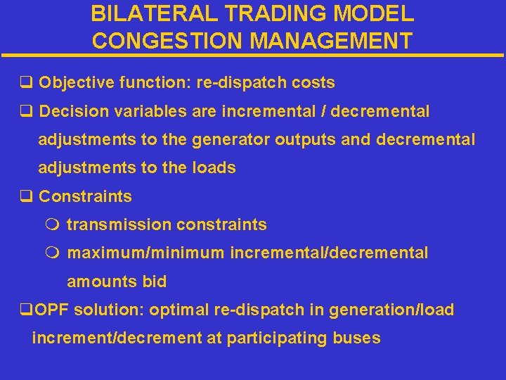 BILATERAL TRADING MODEL CONGESTION MANAGEMENT q Objective function: re-dispatch costs q Decision variables are