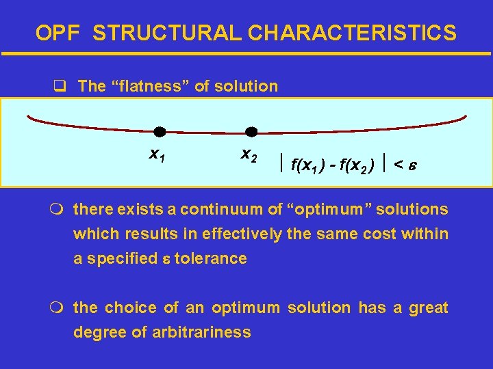 OPF STRUCTURAL CHARACTERISTICS q The “flatness” of solution x 1 x 2 f(x 1