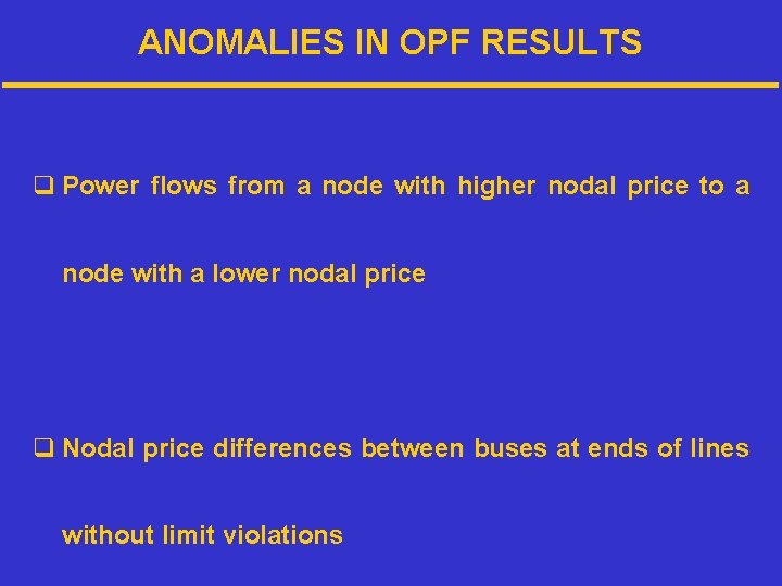 ANOMALIES IN OPF RESULTS q Power flows from a node with higher nodal price