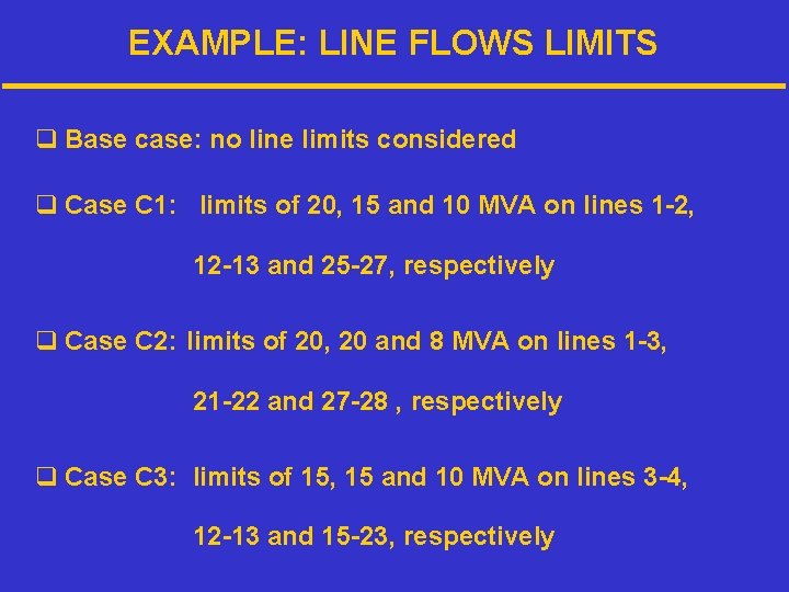 EXAMPLE: LINE FLOWS LIMITS q Base case: no line limits considered q Case C