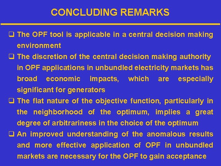 CONCLUDING REMARKS q The OPF tool is applicable in a central decision making environment