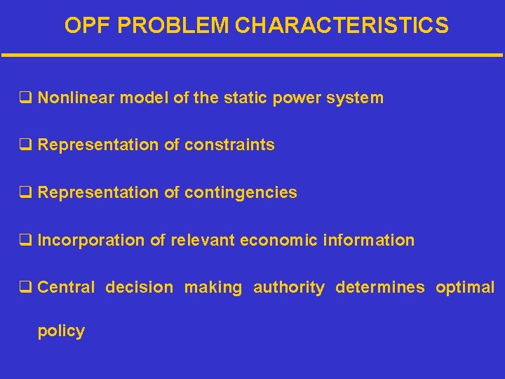 OPF PROBLEM CHARACTERISTICS q Nonlinear model of the static power system q Representation of