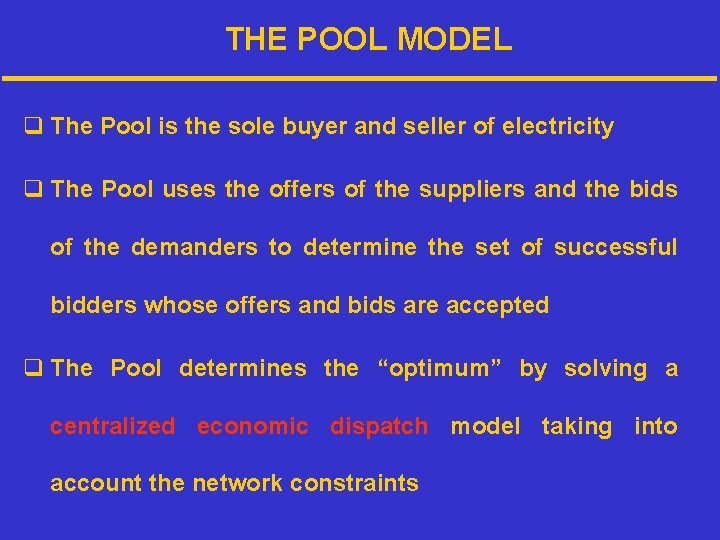 THE POOL MODEL q The Pool is the sole buyer and seller of electricity
