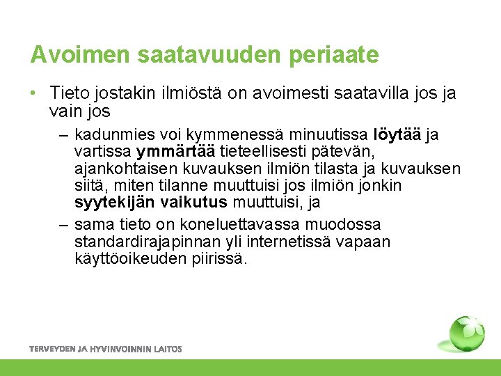 Avoimen saatavuuden periaate • Tieto jostakin ilmiöstä on avoimesti saatavilla jos ja vain jos