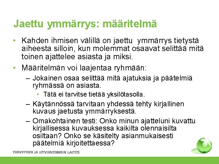 Jaettu ymmärrys: määritelmä • Kahden ihmisen välillä on jaettu ymmärrys tietystä aiheesta silloin, kun