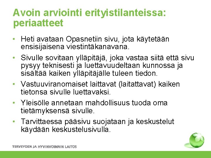 Avoin arviointi erityistilanteissa: periaatteet • Heti avataan Opasnetiin sivu, jota käytetään ensisijaisena viestintäkanavana. •