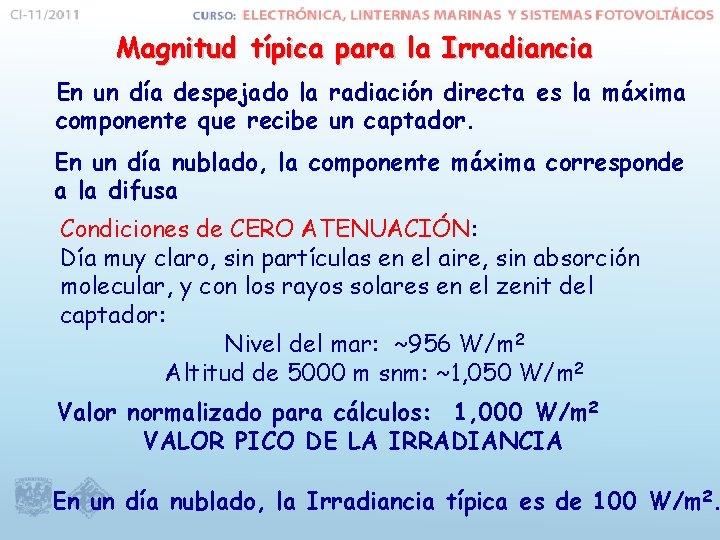 Magnitud típica para la Irradiancia En un día despejado la radiación directa es la