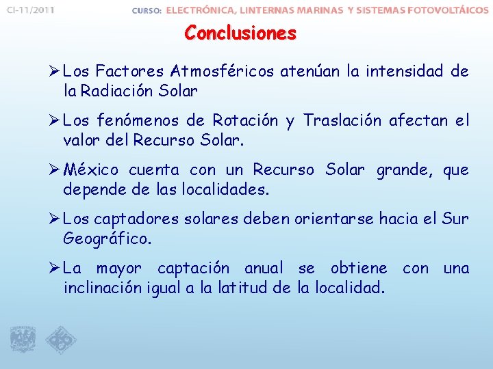 Conclusiones Ø Los Factores Atmosféricos atenúan la intensidad de la Radiación Solar Ø Los