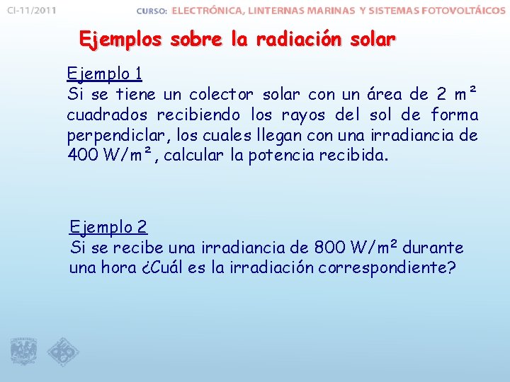 Ejemplos sobre la radiación solar Ejemplo 1 Si se tiene un colector solar con