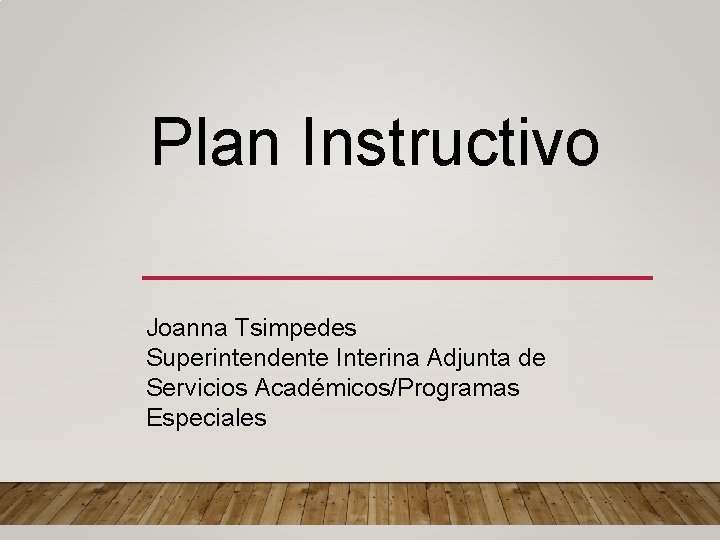 Plan Instructivo Joanna Tsimpedes Superintendente Interina Adjunta de Servicios Académicos/Programas Especiales 