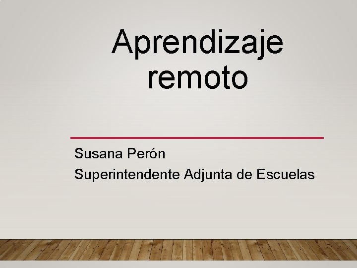 Aprendizaje remoto Susana Perón Superintendente Adjunta de Escuelas 