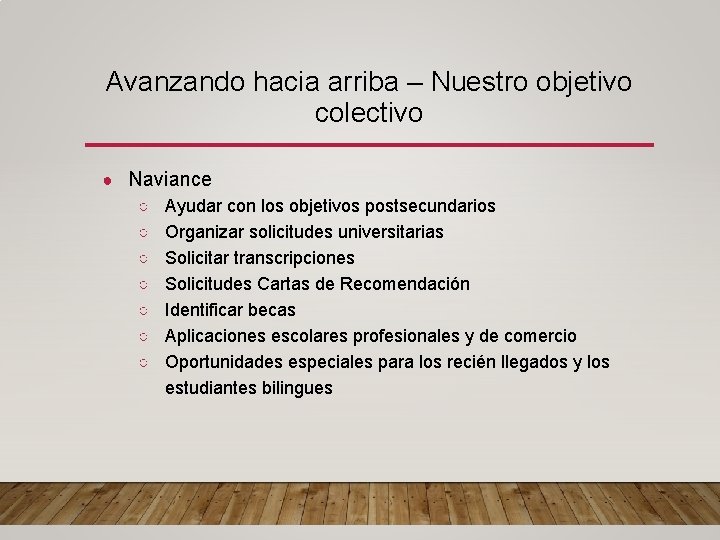 Avanzando hacia arriba – Nuestro objetivo colectivo ● Naviance ○ Ayudar con los objetivos