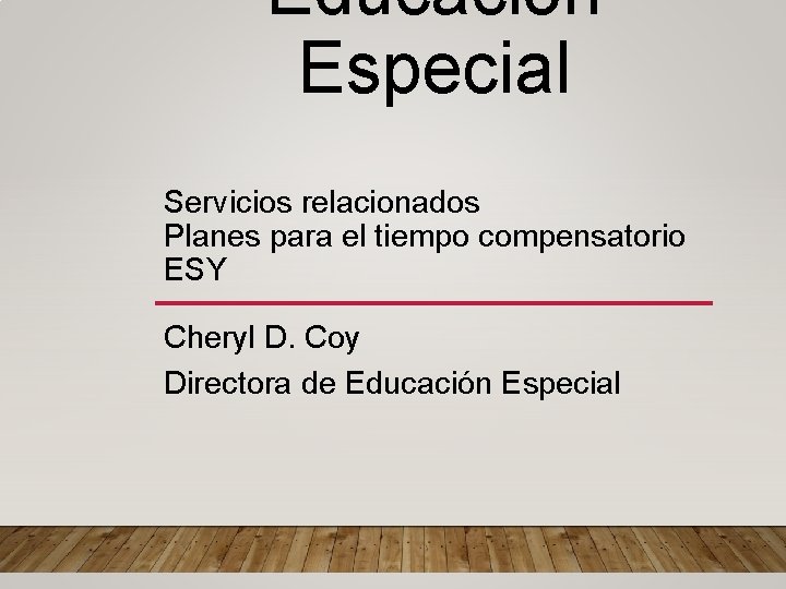 Educación Especial Servicios relacionados Planes para el tiempo compensatorio ESY Cheryl D. Coy Directora