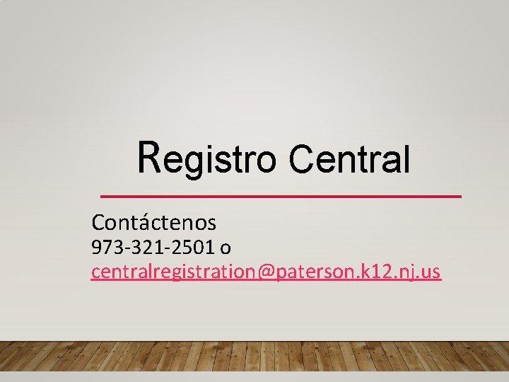 Registro Central Contáctenos 973 -321 -2501 o centralregistration@paterson. k 12. nj. us 