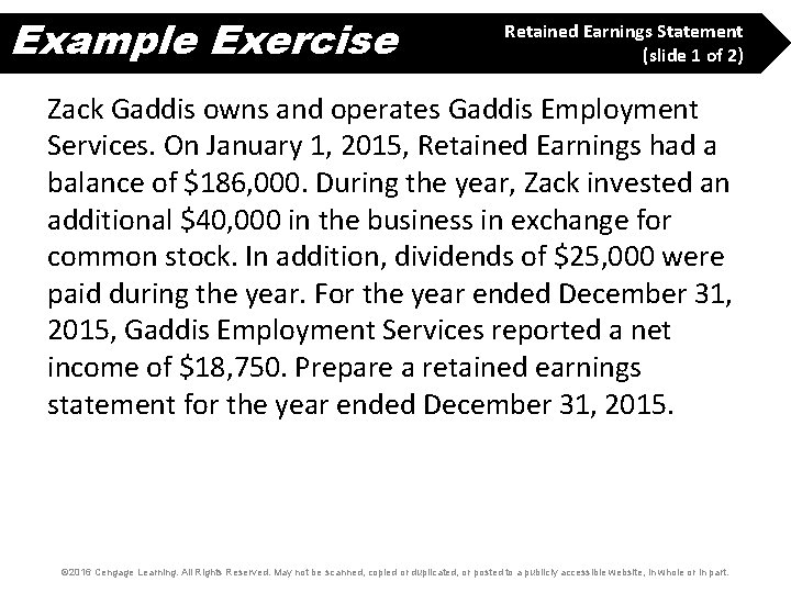 Example Exercise Retained Earnings Statement (slide 1 of 2) Zack Gaddis owns and operates