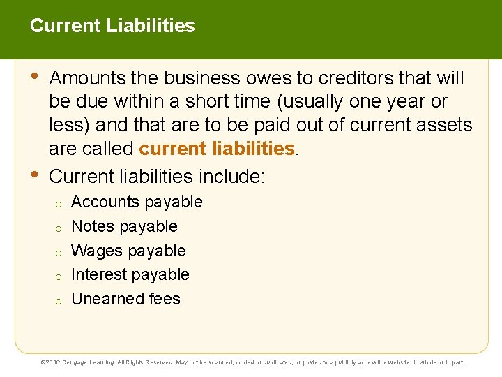 Current Liabilities • • Amounts the business owes to creditors that will be due