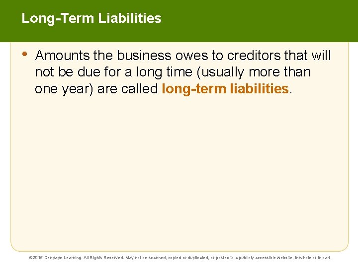 Long-Term Liabilities • Amounts the business owes to creditors that will not be due