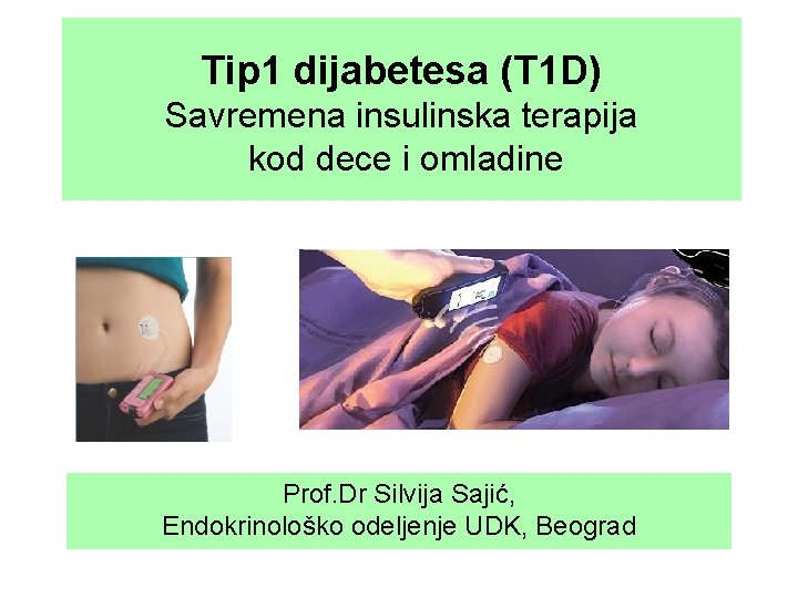 Tip 1 dijabetesa (T 1 D) Savremena insulinska terapija kod dece i omladine Prof.