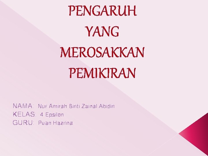 PENGARUH YANG MEROSAKKAN PEMIKIRAN NAMA: Nur Amirah Binti Zainal Abidin KELAS: 4 Epsilon GURU: