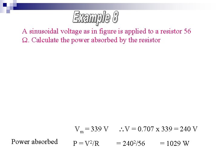 A sinusoidal voltage as in figure is applied to a resistor 56 W. Calculate