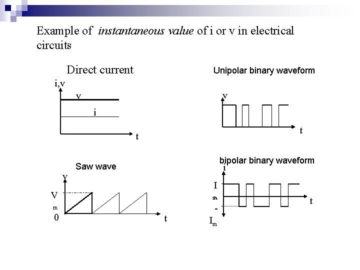 Example of instantaneous value of i or v in electrical circuits Direct current Unipolar