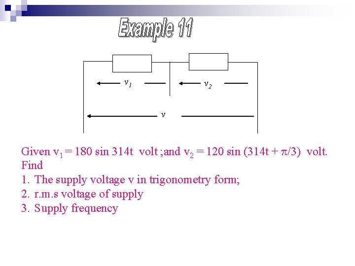 v 1 v 2 v Given v 1 = 180 sin 314 t volt