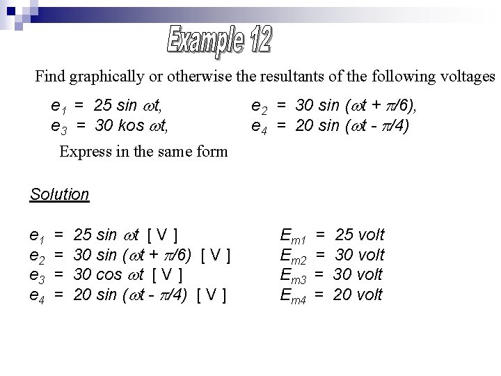 Find graphically or otherwise the resultants of the following voltages e 1 = 25