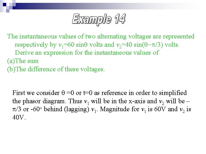 The instantaneous values of two alternating voltages are represented respectively by v 1=60 sin