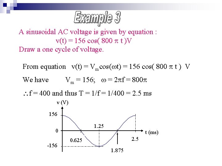 A sinusoidal AC voltage is given by equation : v(t) = 156 cos( 800