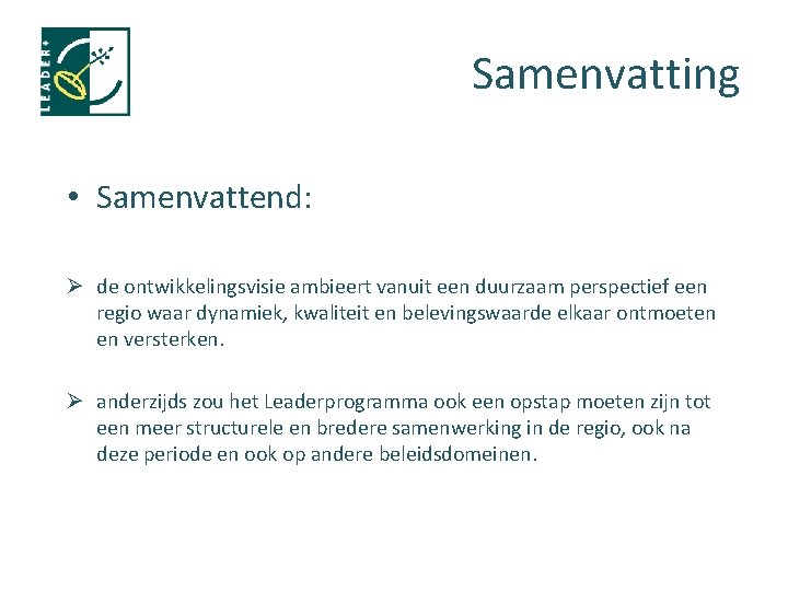 Samenvatting • Samenvattend: Ø de ontwikkelingsvisie ambieert vanuit een duurzaam perspectief een regio waar